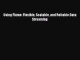 Download Using Flume: Flexible Scalable and Reliable Data Streaming PDF