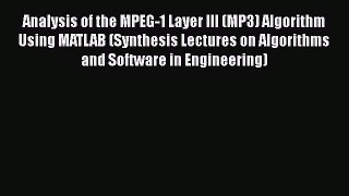 Download Analysis of the MPEG-1 Layer III (MP3) Algorithm Using MATLAB (Synthesis Lectures