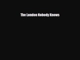 PDF The London Nobody Knows Free Books