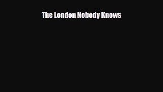 PDF The London Nobody Knows Free Books