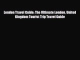 Download London Travel Guide: The Ultimate London United Kingdom Tourist Trip Travel Guide