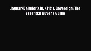 PDF Jaguar/Daimler XJ6 XJ12 & Sovereign: The Essential Buyer's Guide  Read Online