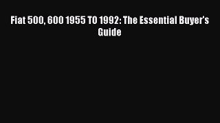 PDF Fiat 500 600 1955 TO 1992: The Essential Buyer's Guide  EBook