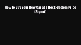 PDF How to Buy Your New Car at a Rock-Bottom Price (Signet)  Read Online