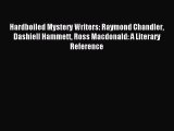 Download Hardboiled Mystery Writers: Raymond Chandler Dashiell Hammett Ross Macdonald: A Literary