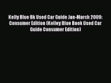PDF Kelly Blue Bk Used Car Guide Jan-March 2009: Consumer Edition (Kelley Blue Book Used Car