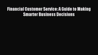 Read Financial Customer Service: A Guide to Making Smarter Business Decisions Ebook Free