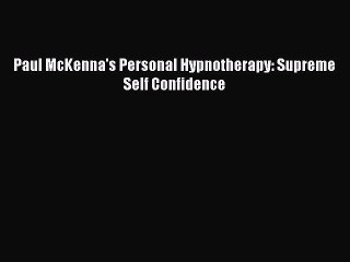 Download Paul McKenna's Personal Hypnotherapy: Supreme Self Confidence PDF Free