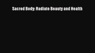 Read Sacred Body: Radiate Beauty and Health Ebook Free
