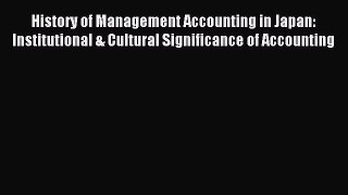 Read History of Management Accounting in Japan: Institutional & Cultural Significance of Accounting