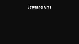 Download Sosegar el Alma Ebook Free