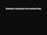 Read Wyoming Topographic Recreational Map Ebook Free