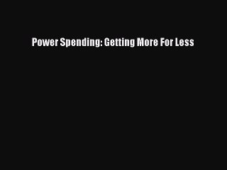 [PDF] Power Spending: Getting More For Less [Download] Online
