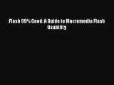 Read Flash 99% Good: A Guide to Macromedia Flash Usability Ebook Free