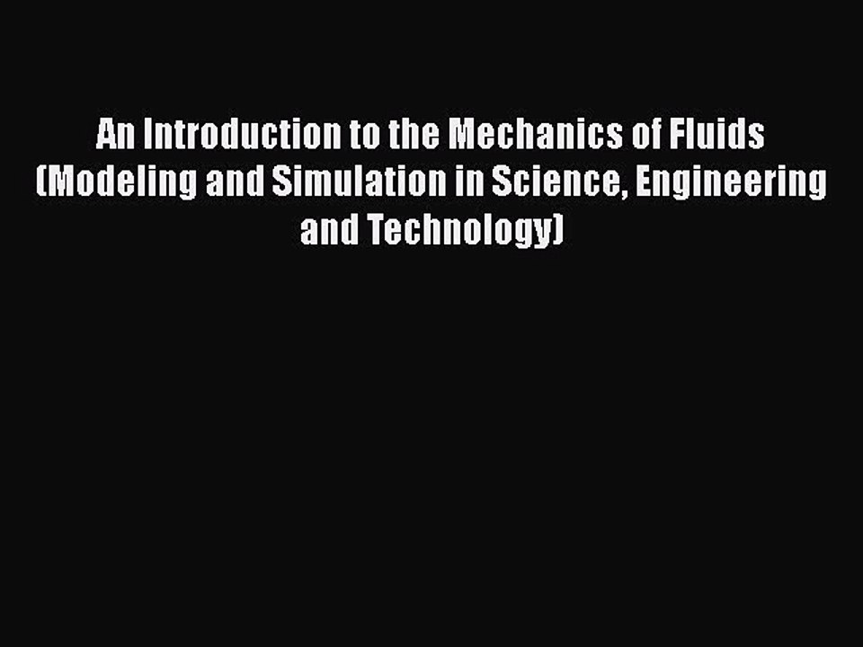 Download An Introduction to the Mechanics of Fluids (Modeling and Simulation in Science Engineering