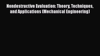 Read Nondestructive Evaluation: Theory Techniques and Applications (Mechanical Engineering)