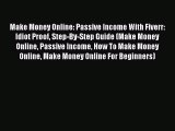 Download Make Money Online: Passive Income With Fiverr: Idiot Proof Step-By-Step Guide (Make
