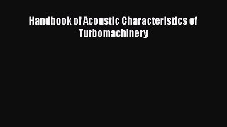 Read Handbook of Acoustic Characteristics of Turbomachinery Ebook Free