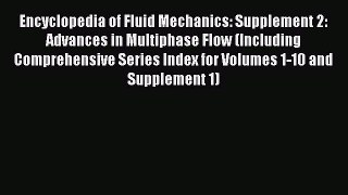 Read Encyclopedia of Fluid Mechanics: Supplement 2: Advances in Multiphase Flow (Including