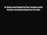 [PDF] 33 Weird and Wonderful Sea Creatures with Pictures and Interesting Facts for Kids [Read]
