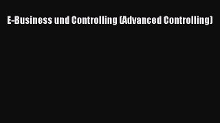 Read E-Business und Controlling (Advanced Controlling) Ebook Free