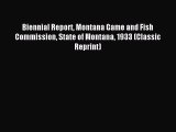 Read Biennial Report Montana Game and Fish Commission State of Montana 1933 (Classic Reprint)