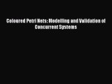 Download Coloured Petri Nets: Modelling and Validation of Concurrent Systems PDF