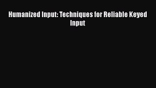 Read Humanized Input: Techniques for Reliable Keyed Input Ebook