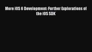 Read More iOS 6 Development: Further Explorations of the iOS SDK Ebook