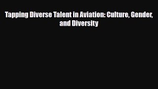 [PDF] Tapping Diverse Talent in Aviation: Culture Gender and Diversity Read Online