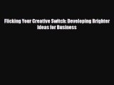 [PDF] Flicking Your Creative Switch: Developing Brighter Ideas for Business Download Full Ebook