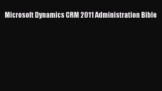 Download Microsoft Dynamics CRM 2011 Administration Bible Ebook Free