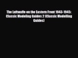 [PDF] The Luftwaffe on the Eastern Front 1943-1945: Classic Modeling Guides 2 (Classic Modelling
