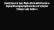 Download David Busch's Sony Alpha DSLR-A850 Guide to Digital Photography (David Busch's Digital