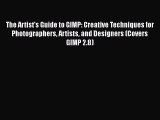 Read The Artist's Guide to GIMP: Creative Techniques for Photographers Artists and Designers