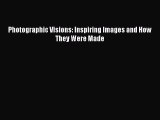 Read Photographic Visions: Inspiring Images and How They Were Made Ebook