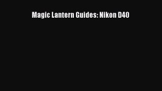Read Magic Lantern Guides: Nikon D40 Ebook