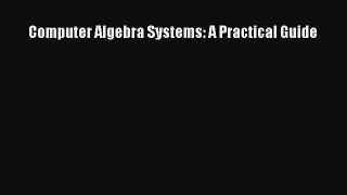 Download Computer Algebra Systems: A Practical Guide PDF