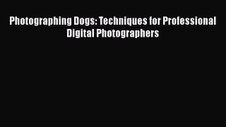 Read Photographing Dogs: Techniques for Professional Digital Photographers Ebook