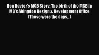 PDF Don Hayter's MGB Story: The birth of the MGB in MG's Abingdon Design & Development Office