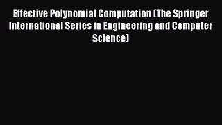 Read Effective Polynomial Computation (The Springer International Series in Engineering and
