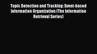 Download Topic Detection and Tracking: Event-based Information Organization (The Information