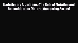 Read Evolutionary Algorithms: The Role of Mutation and Recombination (Natural Computing Series)