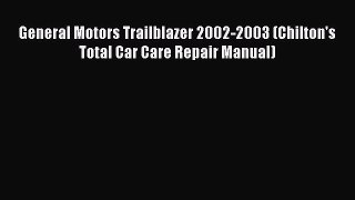 Download General Motors Trailblazer 2002-2003 (Chilton's Total Car Care Repair Manual)  Read