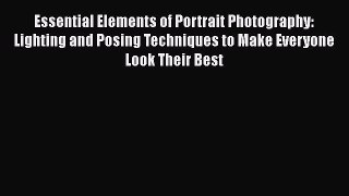 Read Essential Elements of Portrait Photography: Lighting and Posing Techniques to Make Everyone