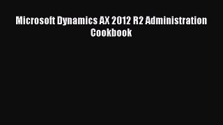 Read Microsoft Dynamics AX 2012 R2 Administration Cookbook Ebook Free