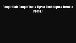 Read PeopleSoft PeopleTools Tips & Techniques (Oracle Press) Ebook Free