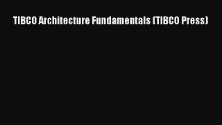 Read TIBCO Architecture Fundamentals (TIBCO Press) Ebook Online