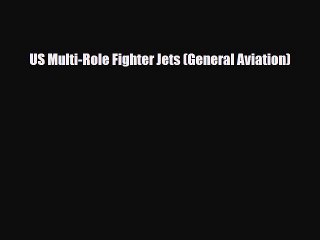 [PDF] US Multi-Role Fighter Jets (General Aviation) Download Full Ebook