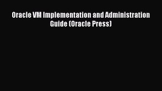 Read Oracle VM Implementation and Administration Guide (Oracle Press) PDF Online